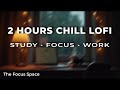 The Focus Space Lo-Fi | 2 Hours of Chill Beats for Study, Focus & Relaxation