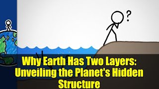 Why Earth Has Two Layers: Unveiling the Planet's Hidden Structure