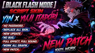 [ Black Flash Mode] Script Skin Yin X Yuji Itadori | No Password | Full Effect Voice | New Patch