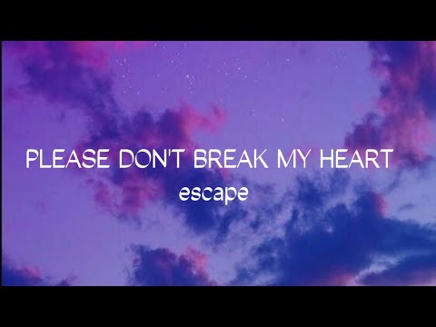 escape - please don't break my heart (Lyrics)