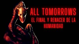 ALL TOMORROWS: el final y renacer de la humanidad
