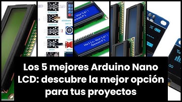 【Arduino nano lcd】Los 5 mejores Arduino Nano LCD: descubre la mejor opción para tus proyectos