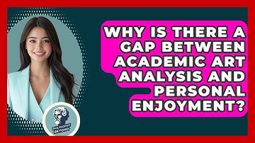 Why Is There A Gap Between Academic Art Analysis And Personal Enjoyment? - Philosophy Beyond