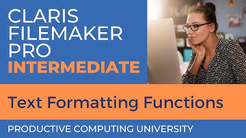 Claris FileMaker Pro Training: Text Formatting Functions (Intermediate Course Excerpt 4)