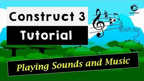 Construct 3 Tutorial - Playing Sounds and Music