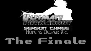 Ultimate Turnabout - S3: Episode Twenty Two - Hope vs Despair (S3 Hope vs Despair Finale)