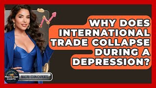 Why Does International Trade Collapse During A Depression - Macroecon Experts