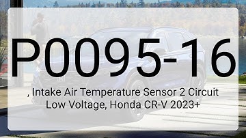 DTC P0095-16, Intake Air Temperature Sensor 2 Circuit Low Voltage, Honda CR-V 2023+