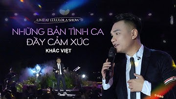 NHỮNG BẢN TÌNH CA ĐẦY CẢM XÚC CỦA KHẮC VIỆT | LIVE AT LULULOLA SHOW