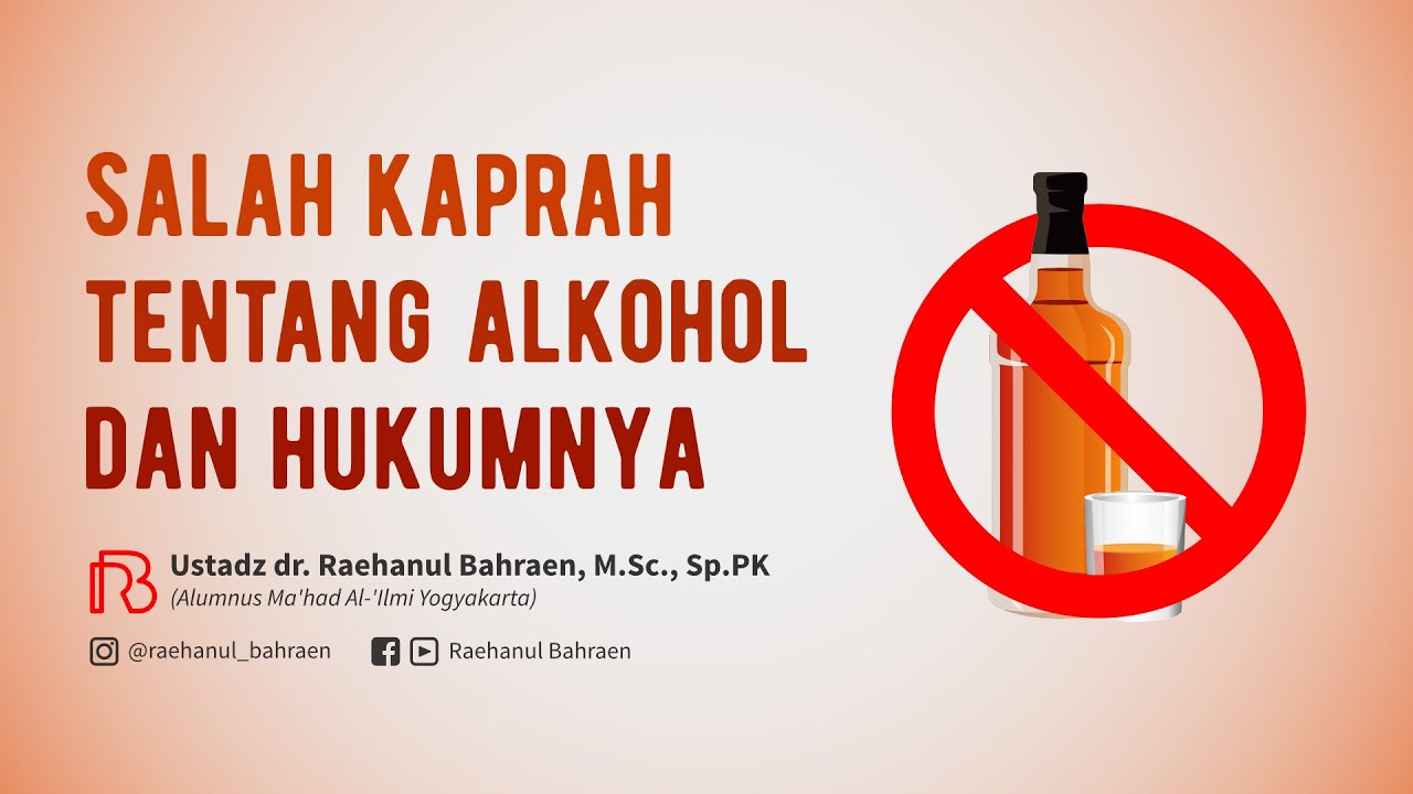 SALAH KAPRAH TENTANG ALKOHOL DAN HUKUMNYA - Ustadz dr. Raehanul Bahraen, M.Sc, Sp.PK
