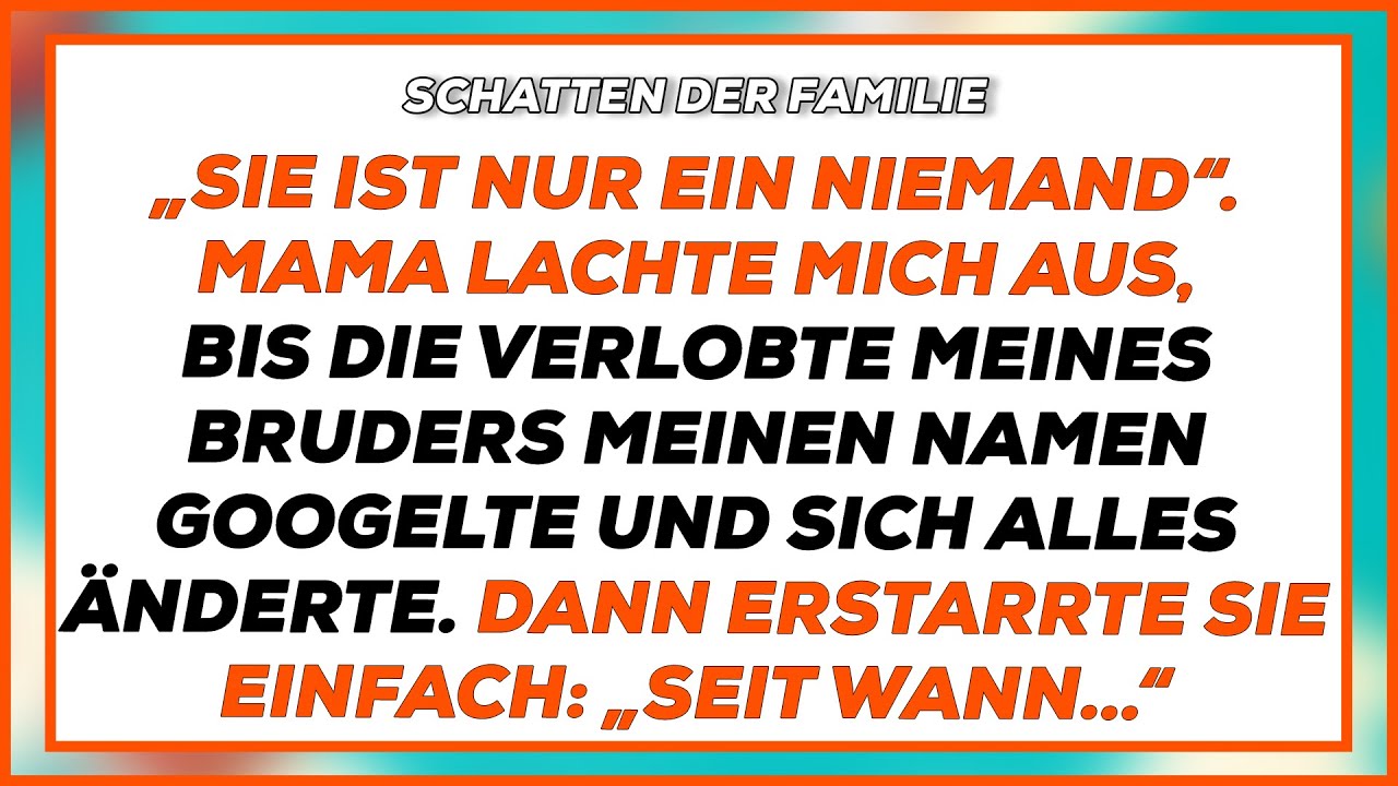 „Sie ist nur ein Niemand“, lachte Mama… bis die Verlobte meines Bruders meinen Namen Googelte.
