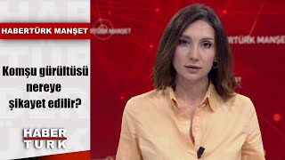 Komsu Gurultusu Nereye Sikayet Edilir Yaptirimlar Neler Haberturk Manset 17 Aralik 2019 Youtube