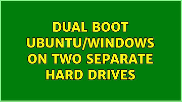 Dual Boot Ubuntu/Windows on two separate hard drives