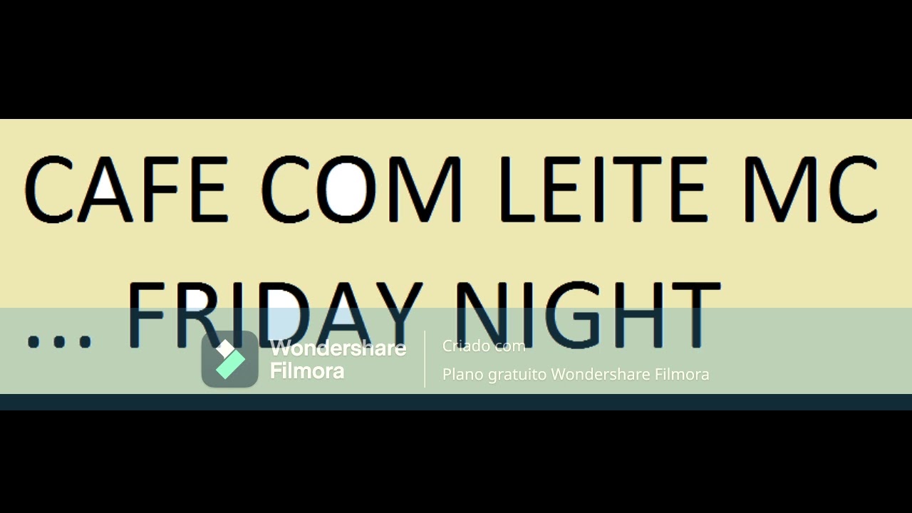 CAFE COM LEITE MC ... FRIDAY NIGHT