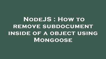NodeJS : How to remove subdocument inside of a object using Mongoose