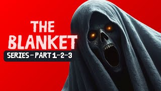 The Blanket Series - Part 1-2-3 | Short Horror Film
