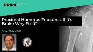 Proximal Humerus Fractures: If it's broke why fix it? - Samir Mehta, MD