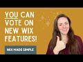 YOU Can Vote On New Wix Features!