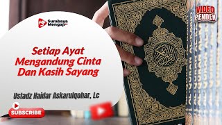 Setiap Ayat Mengandung Cinta Dan Kasih Sayang - Ustadz Haidar Askarulqohar, Lc