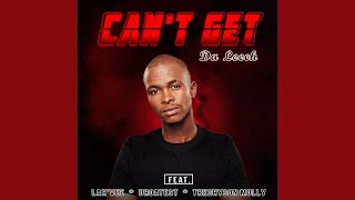 Da Leech - Can’t Get feat. Lah’Vee, Droatest & Trechyson Molly | Amapiano
