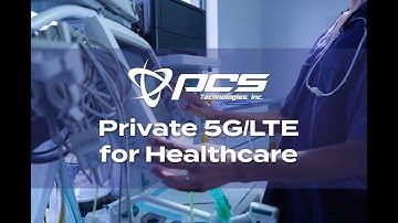 PCS Technologies Private 5G/LTE for Healthcare