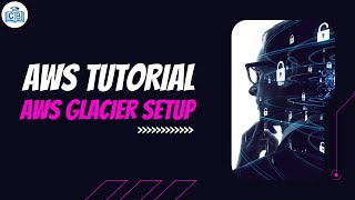 AWS Tutorial - 04 AWS Glacier SetUp