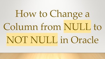 How to Change a Column from NULL to NOT NULL in Oracle