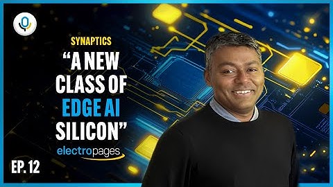 How Synaptics Is Redefining Edge AI for the Next Generation of Intelligent Devices