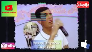 Ýusup Rahymow - Klasdaşym(arhiw)