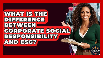 What Is The Difference Between Corporate Social Responsibility And ESG? - The Ethical Compass