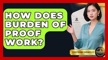 How Does Burden Of Proof Work? - Courtroom Chronicles