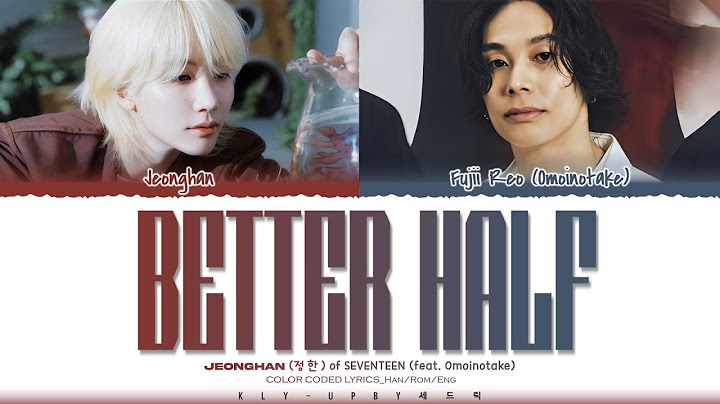 JEONGHAN (SEVENTEEN) - 'Better Half' (feat. Omoinotake) Lyrics (ColorCodedLyrics)_Han/Rom/Eng