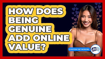How Does Being Genuine Add Online Value?