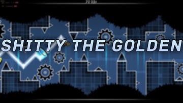 Shitty The Golden 100% (Top 25 Shitty) | Geometry Dash 2.11