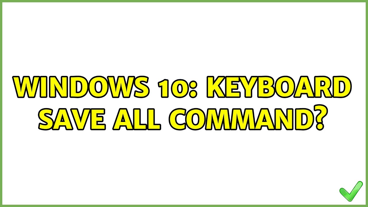 Windows 10: keyboard save all command? - YouTube