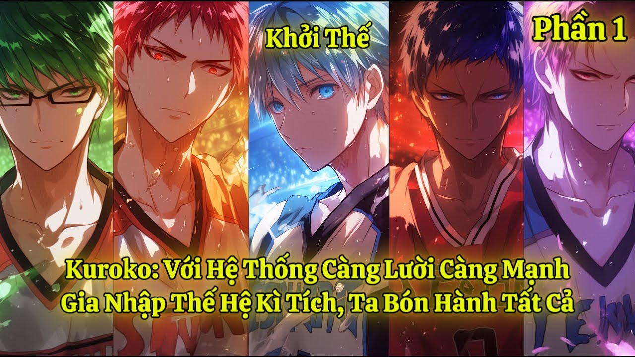Kuroko: Với Hệ Thống Càng Lười Càng Mạnh, Gia Nhập Thế Hệ Kì Tích, Ta Bón Hành Tất Cả | Phần 1