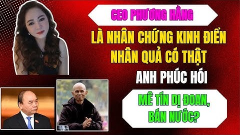 CEO Phương Hằng là Nhân chứng kinh điển Nhân quả có thật. Anh Phúc Hói mê tín dị đoan, bán nước?