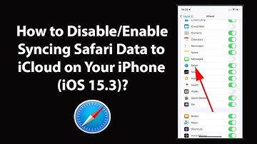 How to Disable/Enable Syncing Safari Data to iCloud on Your iPhone (iOS 15.3)?