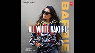All White Nakhro | Barbie Maan| Sangher | Kaptaan | Latest Punjabi Song 2021 Thumb