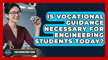 Is Vocational Guidance Necessary for Engineering Students Today? - Your Engineering Future