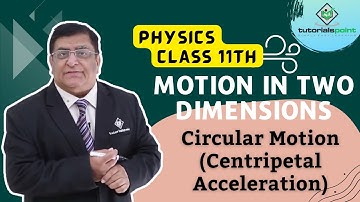 Class 11th – Circular Motion - Centripetal Acceleration | Motion in Two Dimensions | Tutorials Point