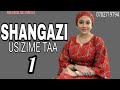 SHANGAZI USIZIME TAA 1