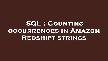 SQL : Counting occurrences in Amazon Redshift strings
