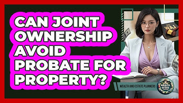 Can Joint Ownership Avoid Probate For Property?