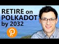 How to Retire on Polkadot by 2032 or sooner