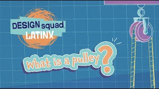 What is a Pulley? | DESIGN SQUAD LATINX