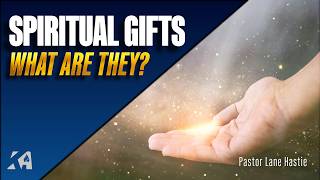 Understanding Spiritual Gifts: What Are Your Gifts | Pastor Lane Hastie