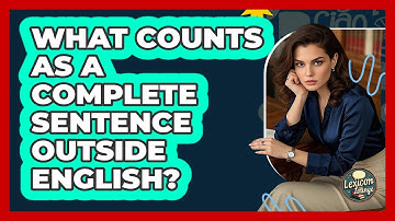 What Counts As A Complete Sentence Outside English? - Lexicon Lounge