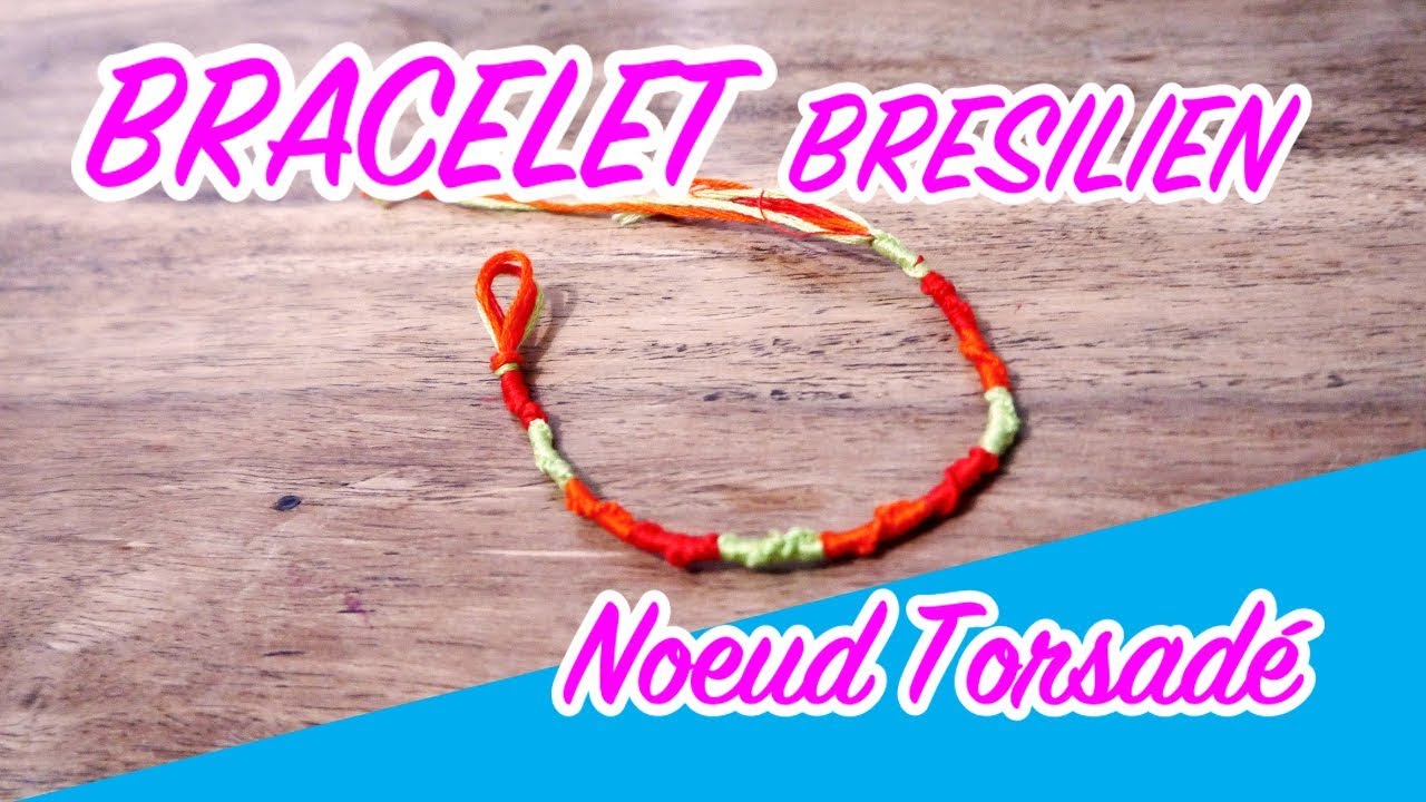 COMMENT FAIRE UN BRACELET BRESILIEN NOEUDS TORSADES - YouTube