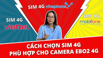 CÁCH CHỌN SIM 4G PHÙ HỢP CHO CAMERA EBO2 4G | CAMERA EBITCAM
